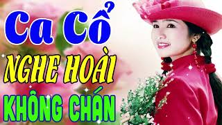 Vừa Nằm Vừa Nghe Ca Cổ Cải Lương🔴Ca Cổ Cải Lương Xưa Nghe Hoài Không Biết Chán | Ca Cổ Tân Thời