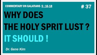 Why Does the Holy Spirit LUST? It Should! (Gal. 5:16-18) | Dr. Gene Kim