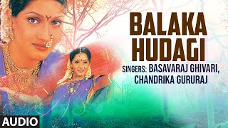 Balaka Hudagi - Audio Song | Basavaraj Ghivari,Chandrika Gururaj,Manjula Gururaj