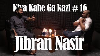 Kiya Kahe Ga Kazi # 16 - Jibran Nasir