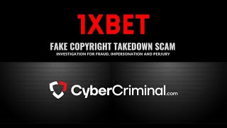 1xBet - Investigation for Fraud, Impersonation and Perjury – Fake Copyright Takedown Scam