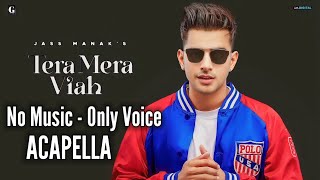 Tera Mera Viah Acapella | No Music Only Voice | Jass Manak | MixSingh | Punjabi Songs