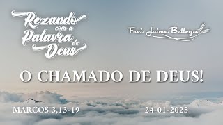 Evangelho do Dia 24/01/2025 - Frei Jaime Bettega - “O Chamado de Deus!”