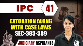 IPC 41 | Extortion Along With Case Laws Sec-383-389 | CLAT, LLB \u0026 Judiciary Aspirants