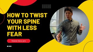 Twist Your Spine with Less Fear