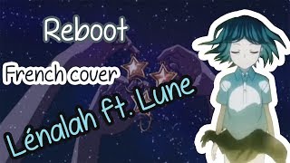 【Lénalah ft. Lune】Reboot (french vers.)