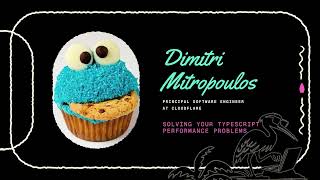 Solving Your TypeScript Performance Problems - Dimitri Mitropoulos