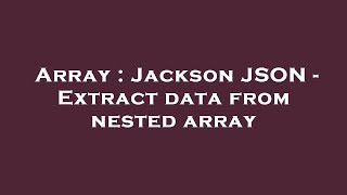 Array : Jackson JSON - Extract data from nested array