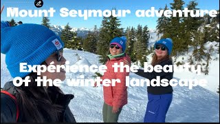 Mount Seymour Adventure / Experience the beauty of the winter Landscape