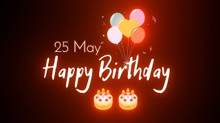 25 May Birthday Status 🎂 | 25 May Birthday Whatsapp Status | Happy Birthday Black Screen Status