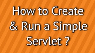 How to Create and Run a Simple Servlet