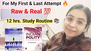 My  12-Hours Study 📚 Routine  Raw \u0026 Real 💯 UPSC 2025  First \u0026 Last Attempt 🔥