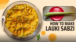 Lauki Ki Sabzi | No Onion No Garlic Phir Bhi Usse Zyada Tasty | Simple & Authentic | Mouthwatering