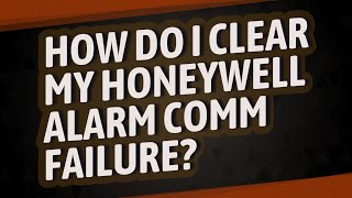 How do I clear my Honeywell alarm comm failure?