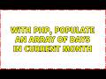 With php, populate an array of days in current month (3 Solutions!!)