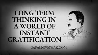 Long Term Thinking in a World of Instant Gratification