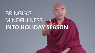 Bringing Mindfulness and Awareness into Holiday Season with Yongey Mingyur Rinpoche