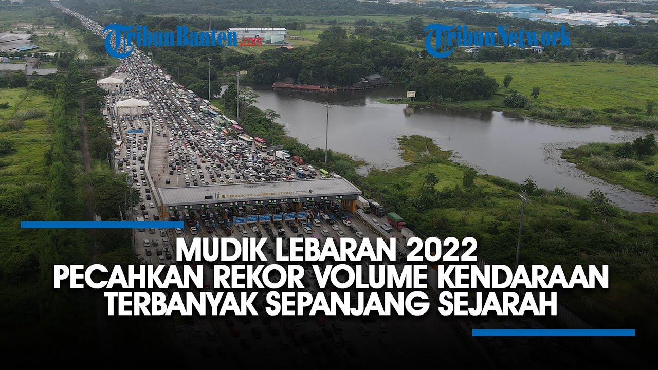 Mudik Lebaran 2022 Pecahkan Rekor Volume Kendaraan Terbanyak Sepanjang ...