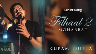 Filhaal 2 Mohabbat | Cover by Rupam | Reprise | BPraak | Jaani
