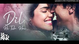 Dil Hi Toh Hai - The Sky Is Pink (2019) |Arjit singh|New Song