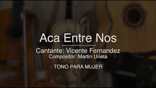 Aca Entre Nos - TONO PARA MUJER - Puro Mariachi Karaoke - Vicente Fernandez