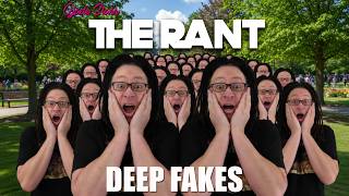 Deep Fakes The Rant 128