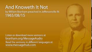 And Knoweth It Not (William Branham 65/08/15)