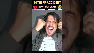 nitin ff accident react amitbhai 😭 #shorts #nitinfreefire💔 wait for end