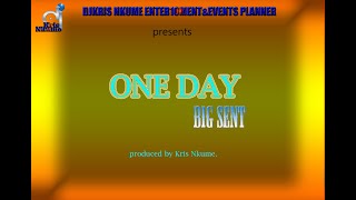 ONE DAY by BIG SENT produce by Kris Nkume