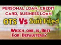 One Time Settlement Vs Suit Filed against bank | Loan Settlement for Borrowers.