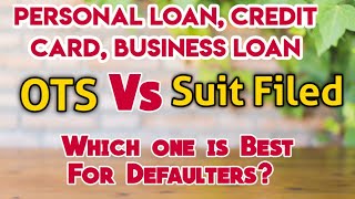 One Time Settlement Vs Suit Filed against bank | Loan Settlement for Borrowers.