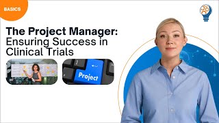 The Project Manager: Ensuring Success in Clinical Trials