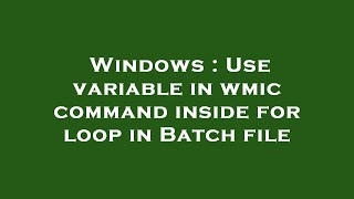 Windows : Use variable in wmic command inside for loop in Batch file