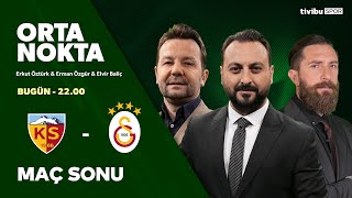 KAYSERİSPOR 2-1 GALATASARAY | Maç Sonu | Orta Nokta - Erman Özgür & Elvir Baliç & Erkut Öztürk