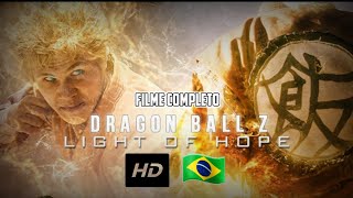 Dragon Ball Z: Light Of Hope (LIVE ACTION, NÃO OFICIAL, COMPLETO EM FULL HD DUBLADO)