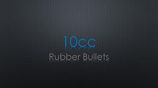 10cc Rubber Bullets Lyrics