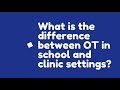 ask an ot what’s the difference between school based and clinic occupational therapy