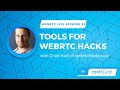 WebRTC Live 93: Tools for WebRTC Hacks