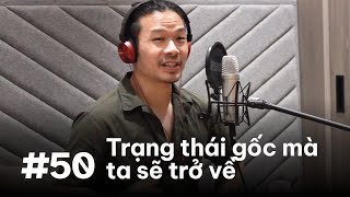 #50 – Trạng thái gốc mà ta sẽ trở về