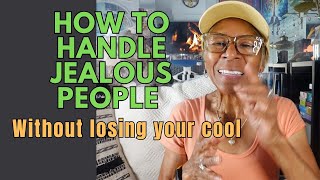 How to Handle Jealous People Without Losing Your Cool: Relationship advice, goals & tips