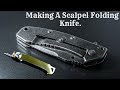 Making A Scalpel Folding Knife.