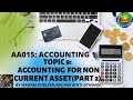 AA015: TOPIC 9 ACCOUNTING FOR NON CURRENT ASSET ( PART 2)