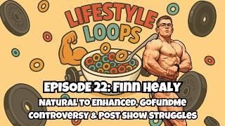 Episode 22: Finn Healy - Natural to Enhanced, GoFundMe Controversy & Post-Show Struggles