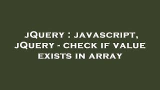 jQuery : javascript, jQuery - check if value exists in array