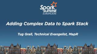 Adding Complex Data to Spark Stacks