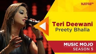 Teri Deewani - Preety Bhalla - Music Mojo Season 5 - Kappa TV