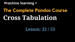 Cross Tabulation in Pandas | #32 of 53: The Complete Pandas Course