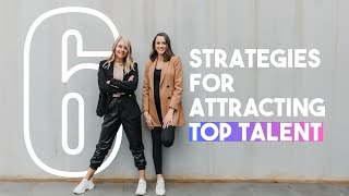 6 Strategies for Attracting Top Talent