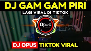 DJ GAM GAM PIRI REMIX TERBARU FULL BASS DJ Opus