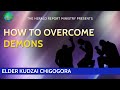 How To Overcome Demons | Elder Kudzai Chigogora